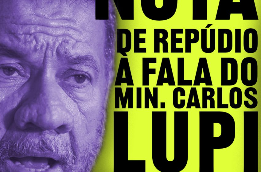  Nota de repúdio a fala do Ministro Carlos Lupi
