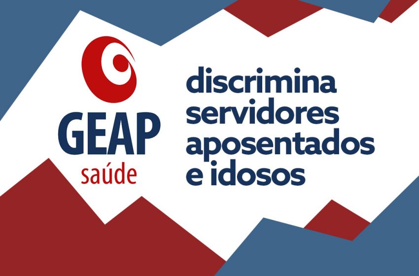  GEAP discrimina servidores aposentados e idosos