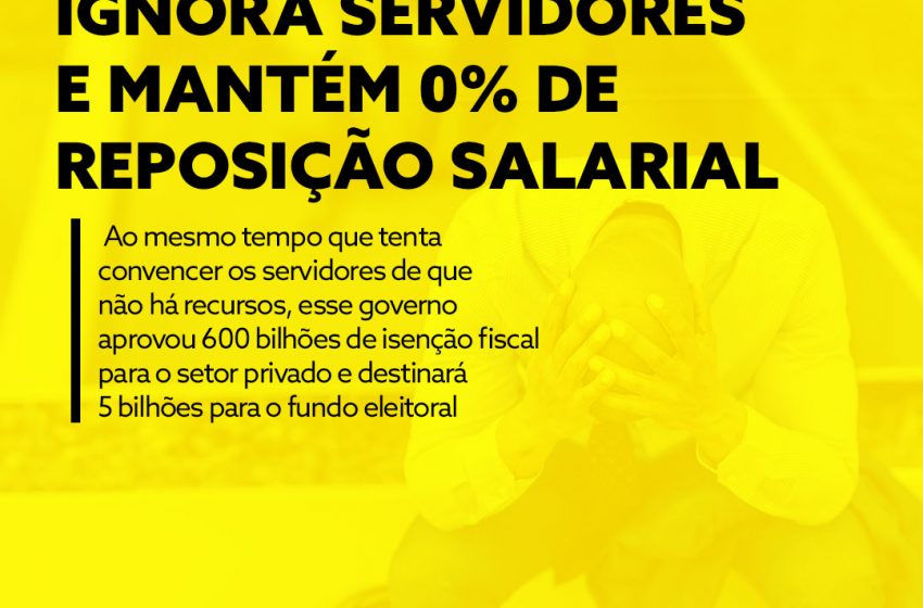  Governo Federal ignora servidores e mantém 0% de reposição salarial