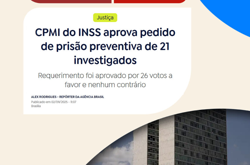  CPMI do INSS aprova pedido de prisão preventiva de 21 investigados