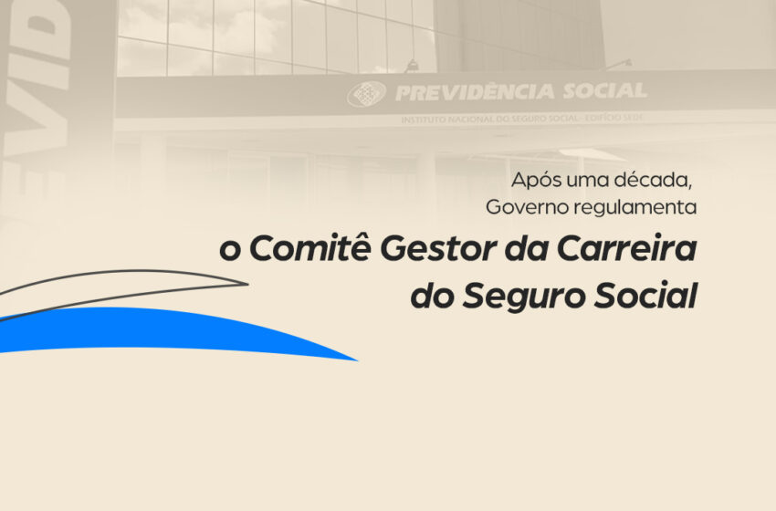  Após uma década, governo regulamenta o Comitê Gestor da Carreira do Seguro Social