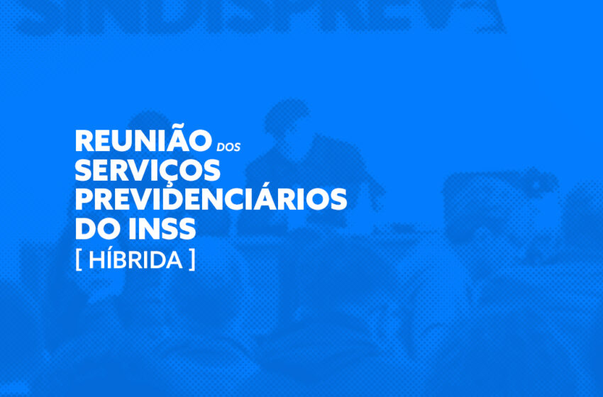  Reunião dos Serviços Previdenciários do INSS | 09.10 às 18h | Senha: 621458
