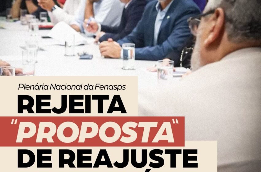  Plenária Nacional da Fenasps rejeita “proposta” de reajuste de benefícios do governo federal