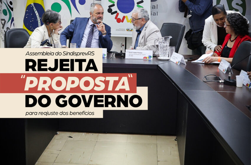  Assembleia do SindisprevRS rejeita “proposta” do Governo para reajuste dos benefícios