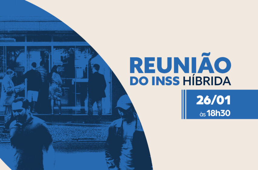  Reunião do INSS | 26.01 | às 18h30 | Senha: 407830