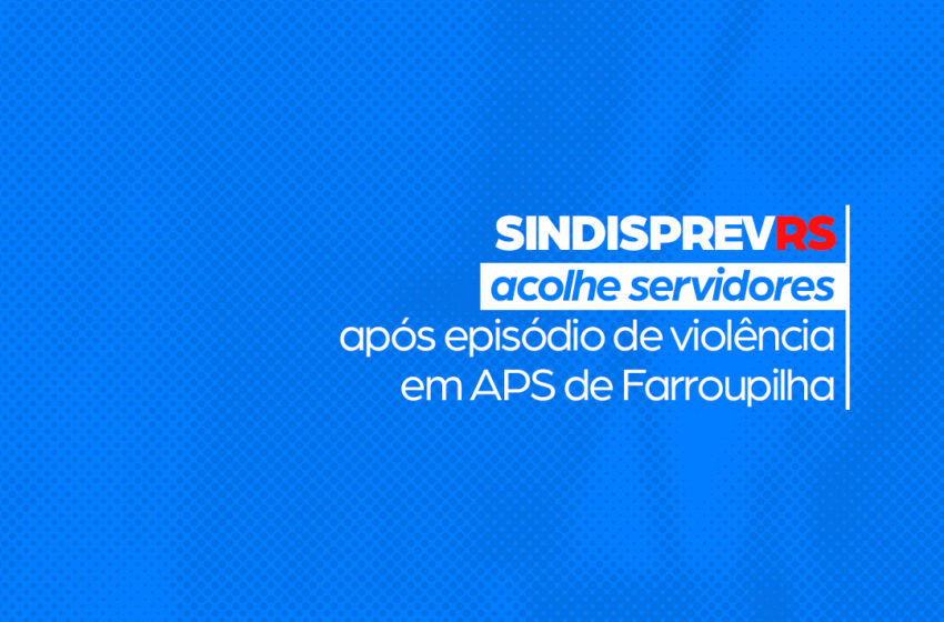  SindisprevRS acolhe servidores após episódio de violência em APS de Farroupilha