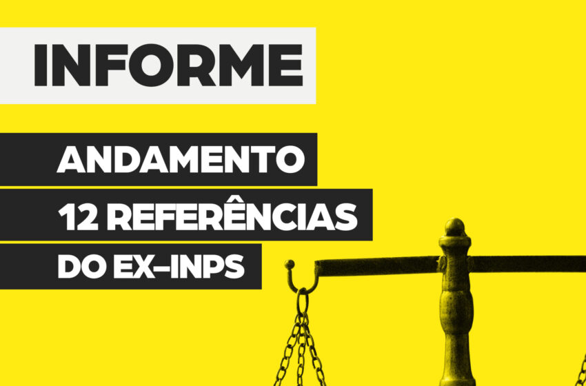  Atualizações sobre o andamento do processo das 12 referências do ex-INPS
