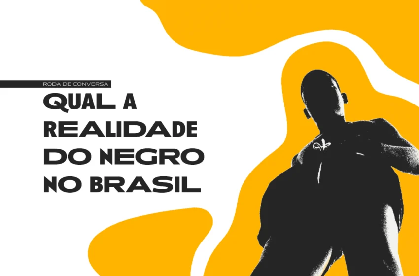  Roda de conversa | Qual a realidade do Negro no Brasil?