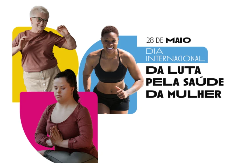  28 DE MAIO: DIA INTERNACIONAL DA LUTA PELA SAÚDE DA MULHER